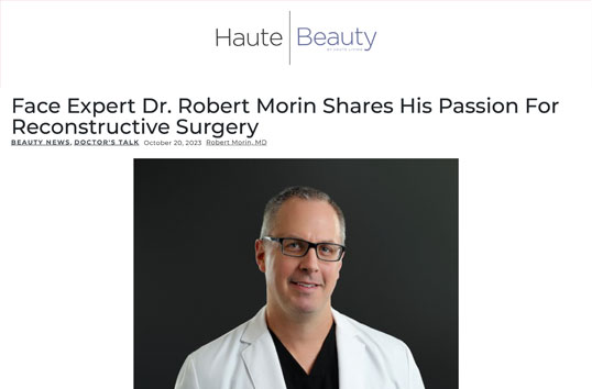 Face Expert Dr. Robert Morin Shares His Passion For Reconstructive Surgery